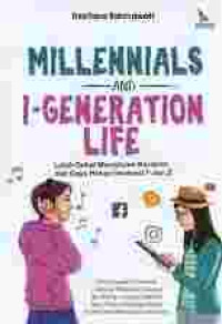 Millenials and i-generation: lebih dekat memahami karakter dan gaya hidup generasi Y dan Z